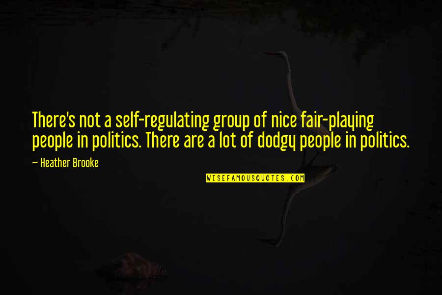 Antagonizers Quotes By Heather Brooke: There's not a self-regulating group of nice fair-playing