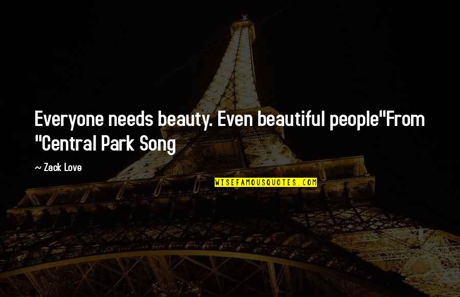 Antagonizers Quotes By Zack Love: Everyone needs beauty. Even beautiful people"From "Central Park