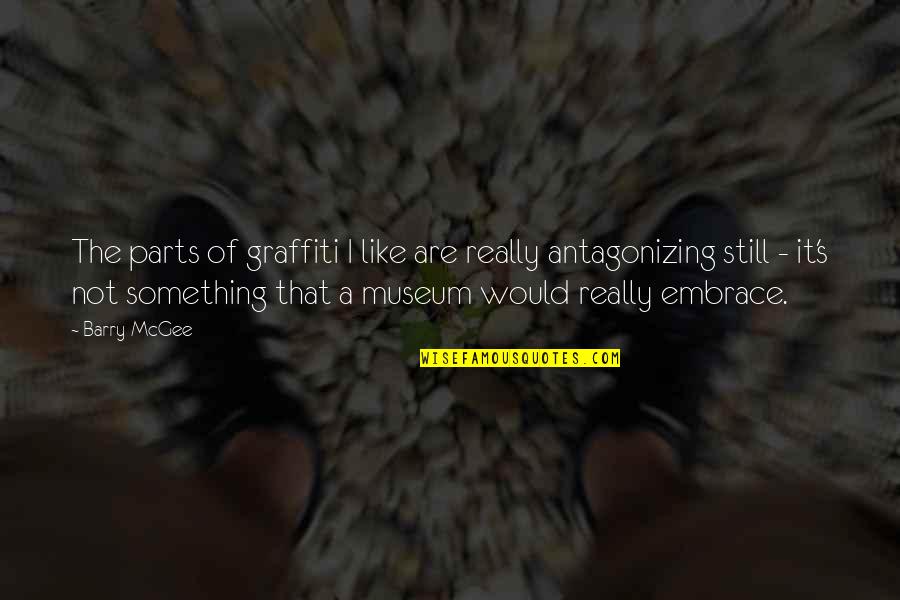 Antagonizing Quotes By Barry McGee: The parts of graffiti I like are really Antagonizing Quotes By Barry McGee: The parts of graffiti I like are really