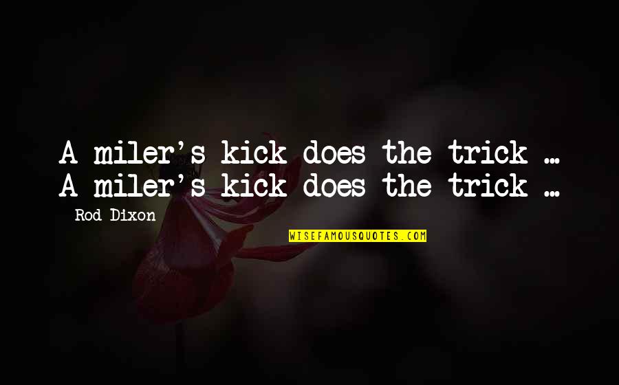 Antagonizing Quotes By Rod Dixon: A miler's kick does the trick ... A
