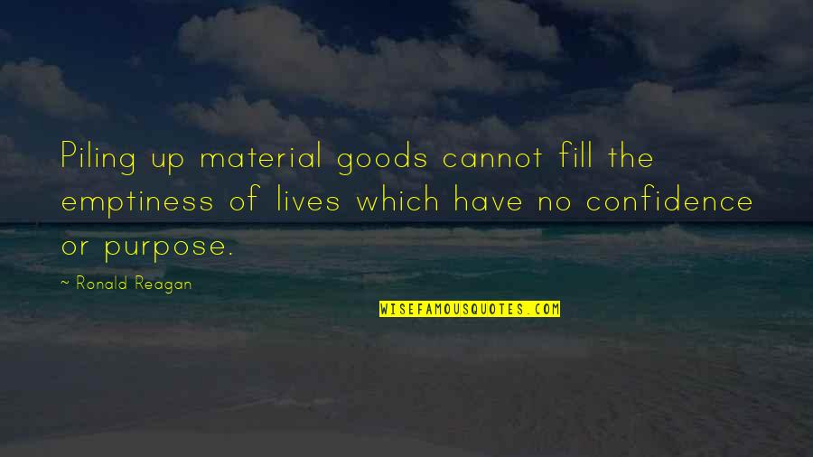 Antagonizing Quotes By Ronald Reagan: Piling up material goods cannot fill the emptiness