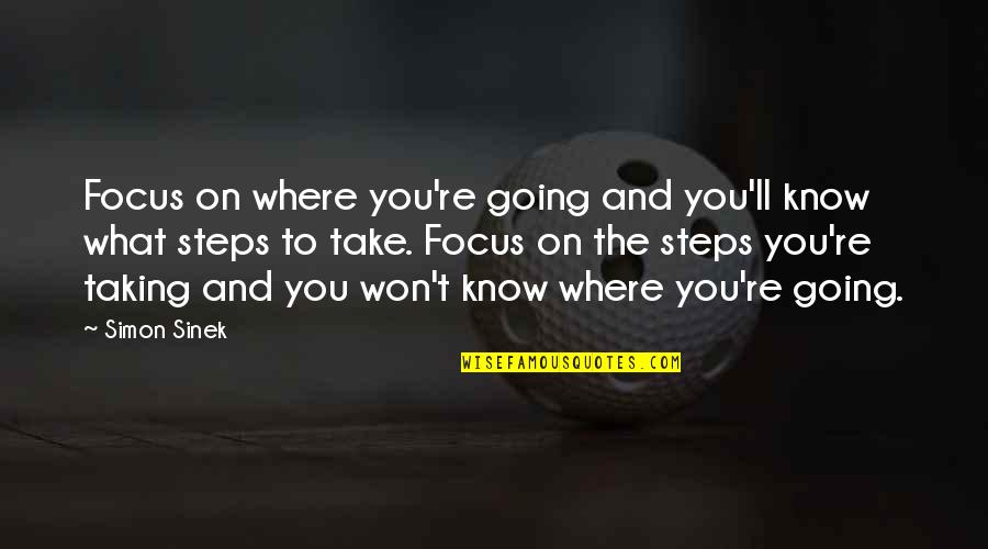 Antagonizing Quotes By Simon Sinek: Focus on where you're going and you'll know Antagonizing Quotes By Simon Sinek: Focus on where you're going and you'll know