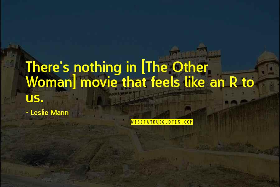 Antajus Quotes By Leslie Mann: There's nothing in [The Other Woman] movie that
