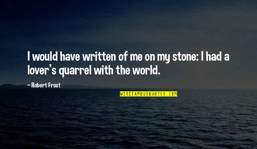Antakiu Quotes By Robert Frost: I would have written of me on my