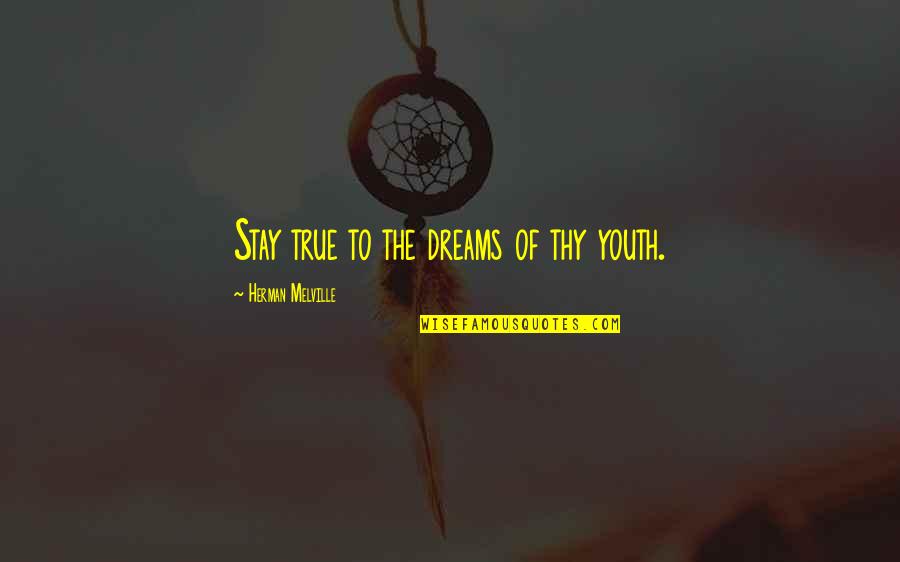 Antal Imre Quotes By Herman Melville: Stay true to the dreams of thy youth. Antal Imre Quotes By Herman Melville: Stay true to the dreams of thy youth.