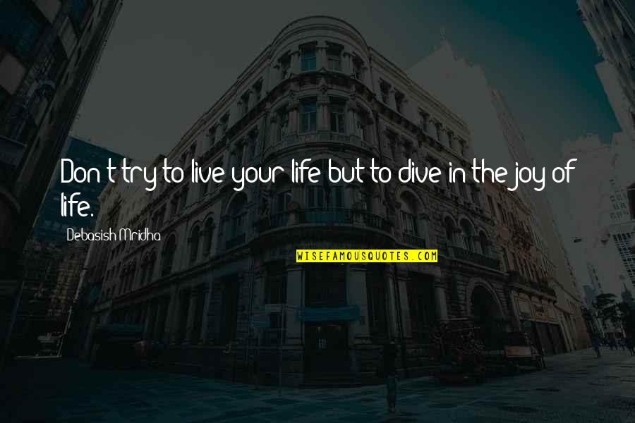 Antalis Vulgaris Quotes By Debasish Mridha: Don't try to live your life but to
