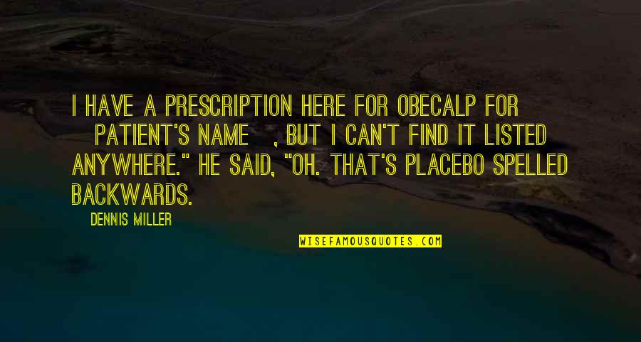 Antalis Vulgaris Quotes By Dennis Miller: I have a prescription here for Obecalp for