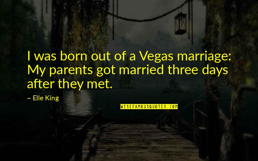Antananarivo Population Quotes By Elle King: I was born out of a Vegas marriage: