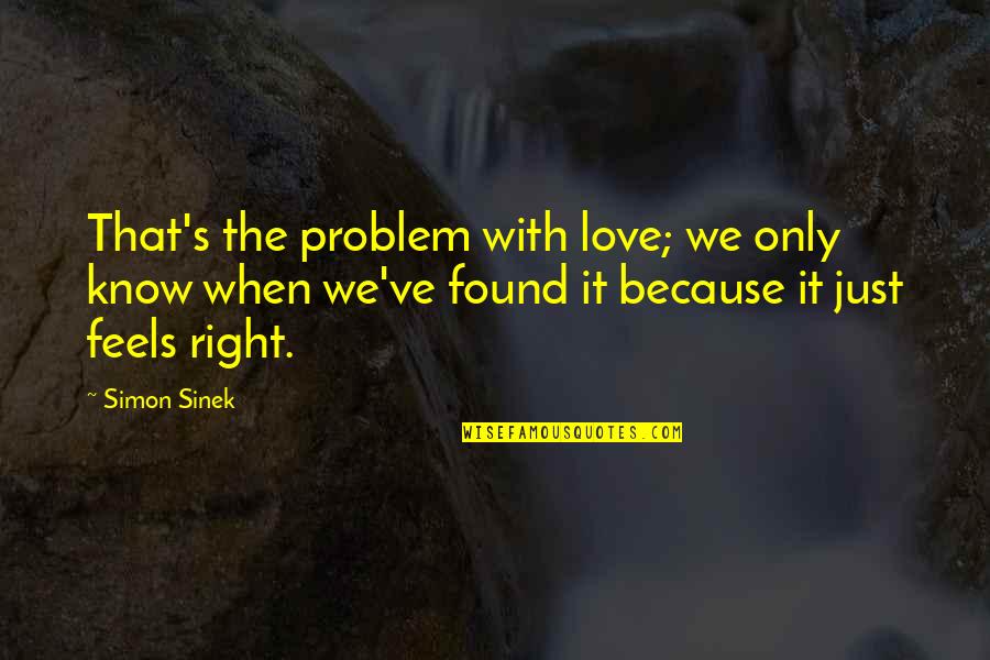 Antananarivo Population Quotes By Simon Sinek: That's the problem with love; we only know