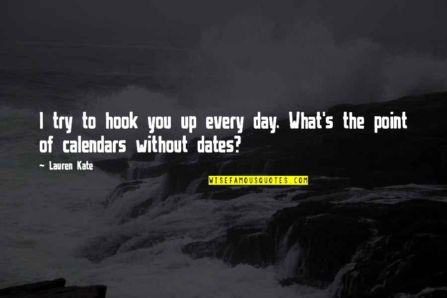 Antanas Terleckas Quotes By Lauren Kate: I try to hook you up every day.