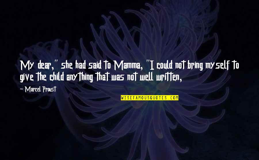 Antanas Terleckas Quotes By Marcel Proust: My dear," she had said to Mamma, "I Antanas Terleckas Quotes By Marcel Proust: My dear," she had said to Mamma, "I