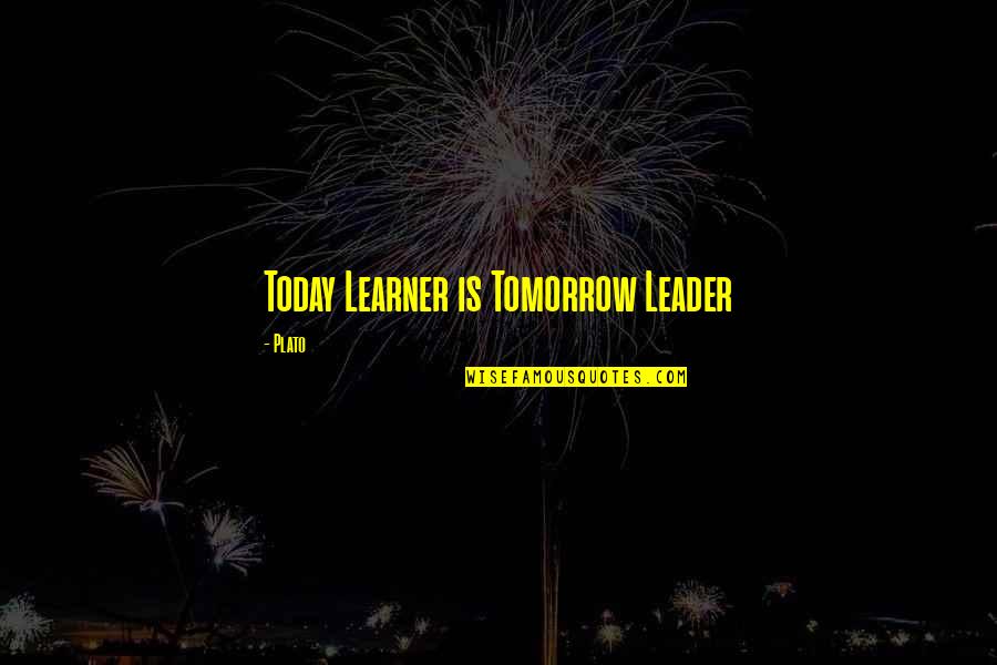 Antanasia Luc Quotes By Plato: Today Learner is Tomorrow Leader Antanasia Luc Quotes By Plato: Today Learner is Tomorrow Leader