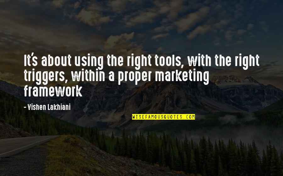 Antaniyah Quotes By Vishen Lakhiani: It's about using the right tools, with the