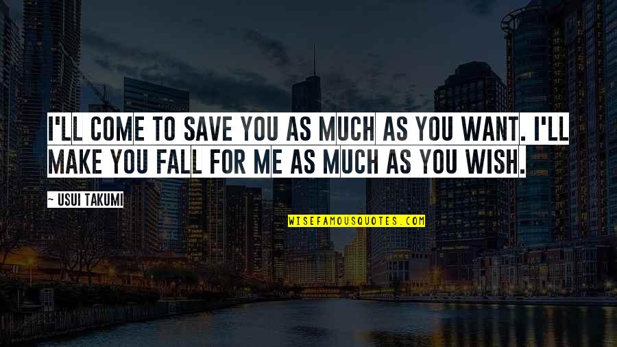 Antao Comilao Quotes By Usui Takumi: I'll come to save you as much as