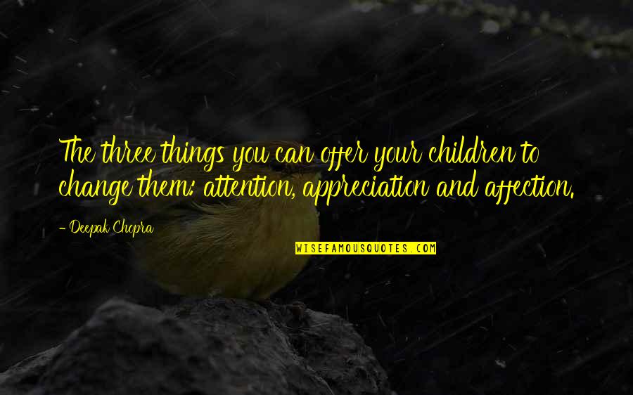 Antar Generasi Emas Quotes By Deepak Chopra: The three things you can offer your children Antar Generasi Emas Quotes By Deepak Chopra: The three things you can offer your children