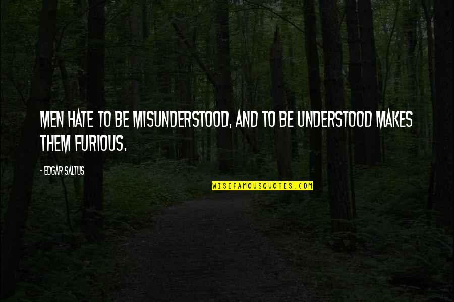Antar Generasi Emas Quotes By Edgar Saltus: Men hate to be misunderstood, and to be