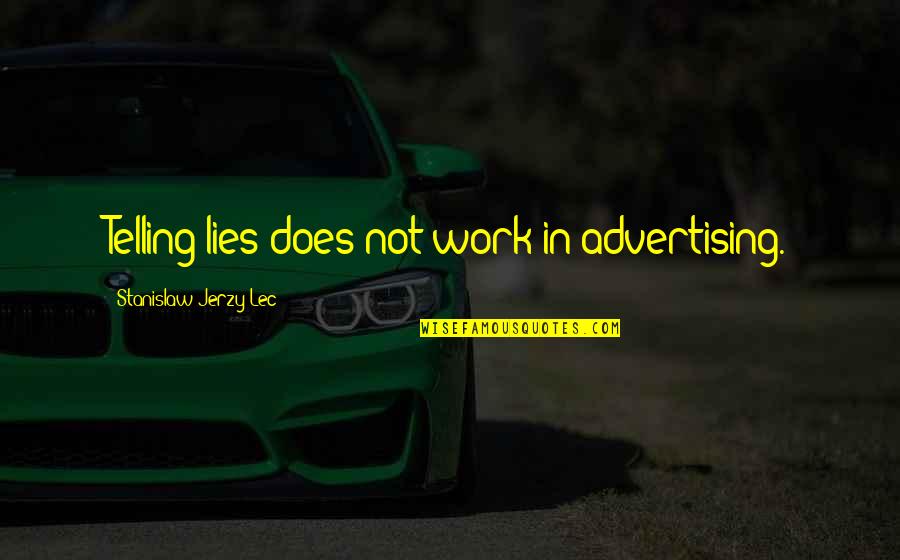 Antar Generasi Emas Quotes By Stanislaw Jerzy Lec: Telling lies does not work in advertising. Antar Generasi Emas Quotes By Stanislaw Jerzy Lec: Telling lies does not work in advertising.