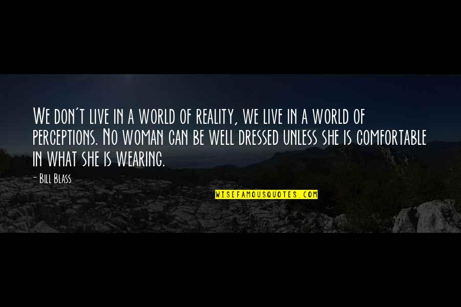 Antar Generasi X Quotes By Bill Blass: We don't live in a world of reality,