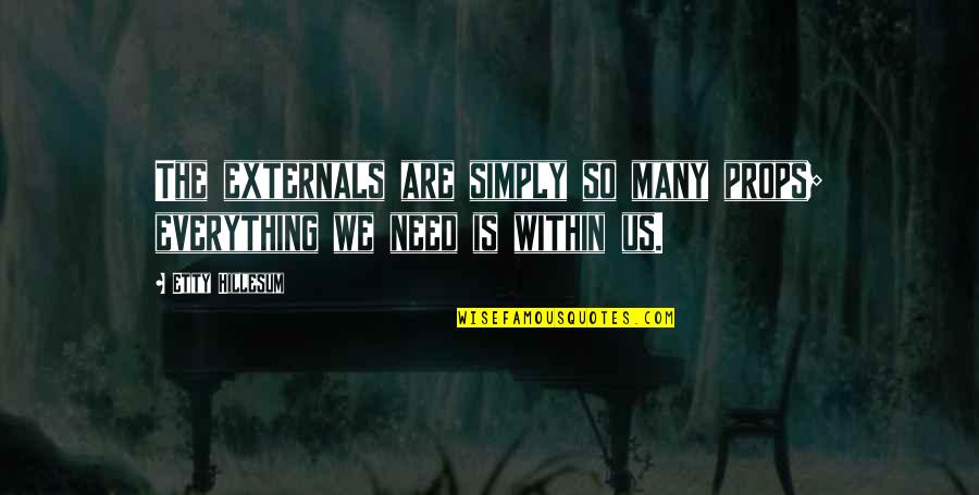 Antar Negara Hukum Quotes By Etty Hillesum: The externals are simply so many props; everything