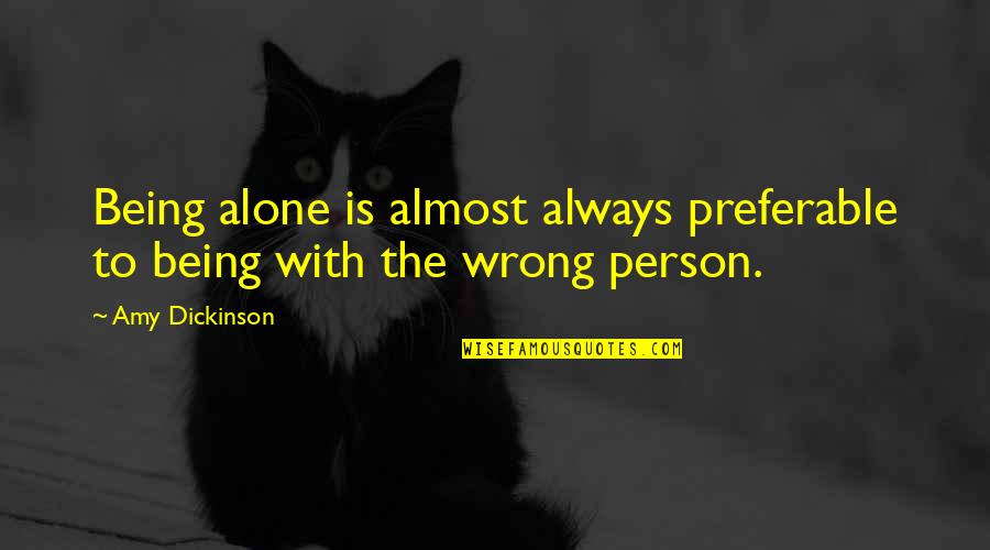 Antar Quotes By Amy Dickinson: Being alone is almost always preferable to being
