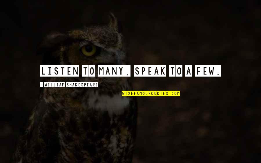 Antarabangsa Dalam Quotes By William Shakespeare: Listen to many, speak to a few. Antarabangsa Dalam Quotes By William Shakespeare: Listen to many, speak to a few.