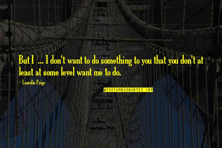 Antaranewsaceh Quotes By Laurelin Paige: But I ... I don't want to do Antaranewsaceh Quotes By Laurelin Paige: But I ... I don't want to do