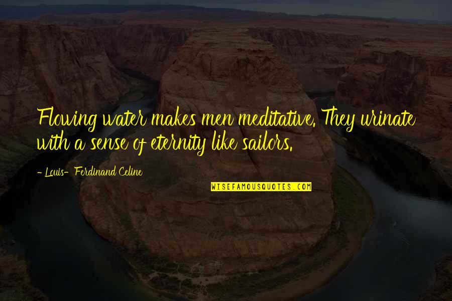 Antaranewsaceh Quotes By Louis-Ferdinand Celine: Flowing water makes men meditative. They urinate with Antaranewsaceh Quotes By Louis-Ferdinand Celine: Flowing water makes men meditative. They urinate with