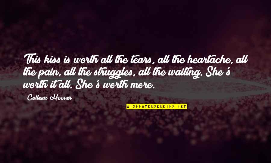 Antaranya Ialah Quotes By Colleen Hoover: This kiss is worth all the tears, all