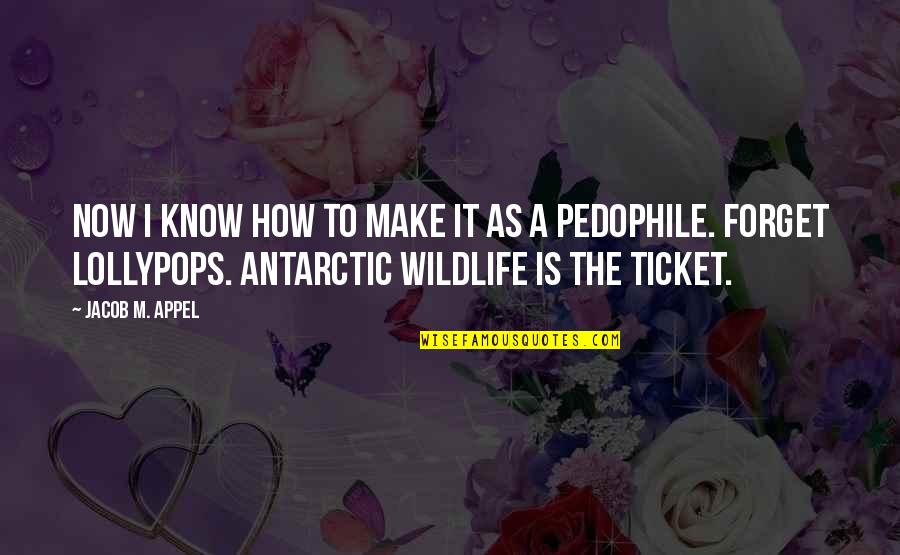 Antarctic Quotes By Jacob M. Appel: Now I know how to make it as