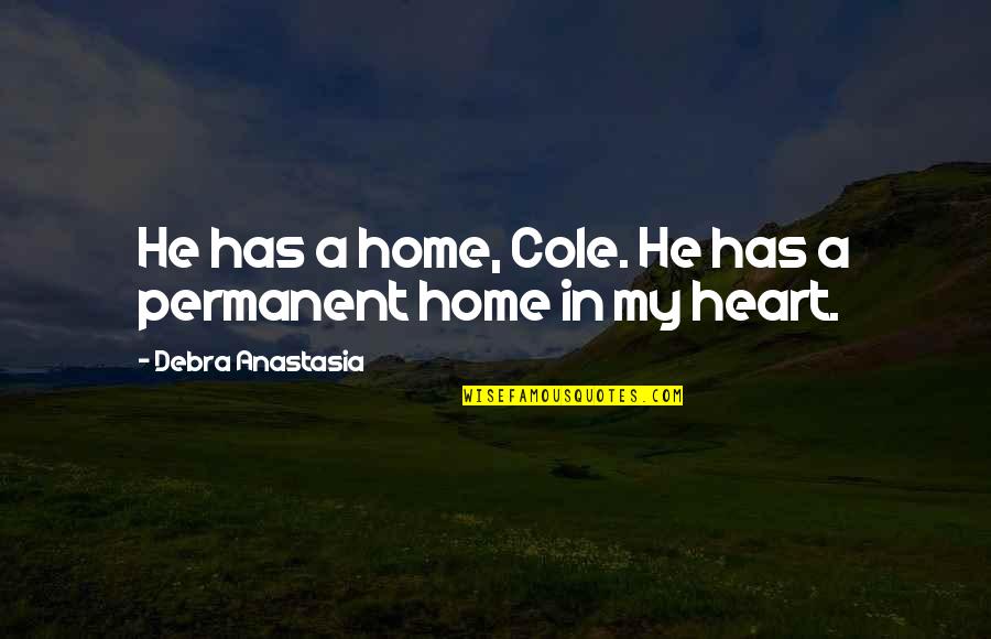 Antariksham Quotes By Debra Anastasia: He has a home, Cole. He has a Antariksham Quotes By Debra Anastasia: He has a home, Cole. He has a