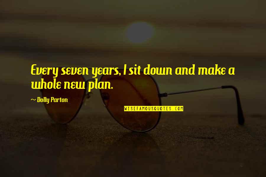 Antarman Ko Yatra Quotes By Dolly Parton: Every seven years, I sit down and make