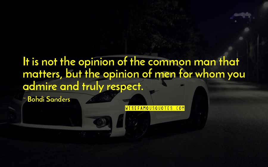 Antartida Informacion Quotes By Bohdi Sanders: It is not the opinion of the common