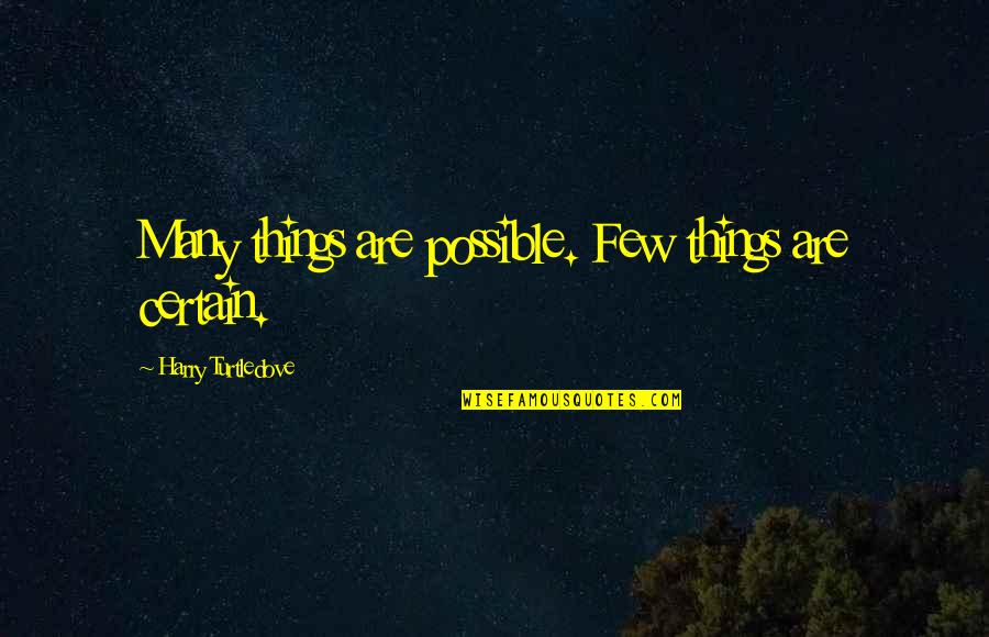Antasma Theme Quotes By Harry Turtledove: Many things are possible. Few things are certain.