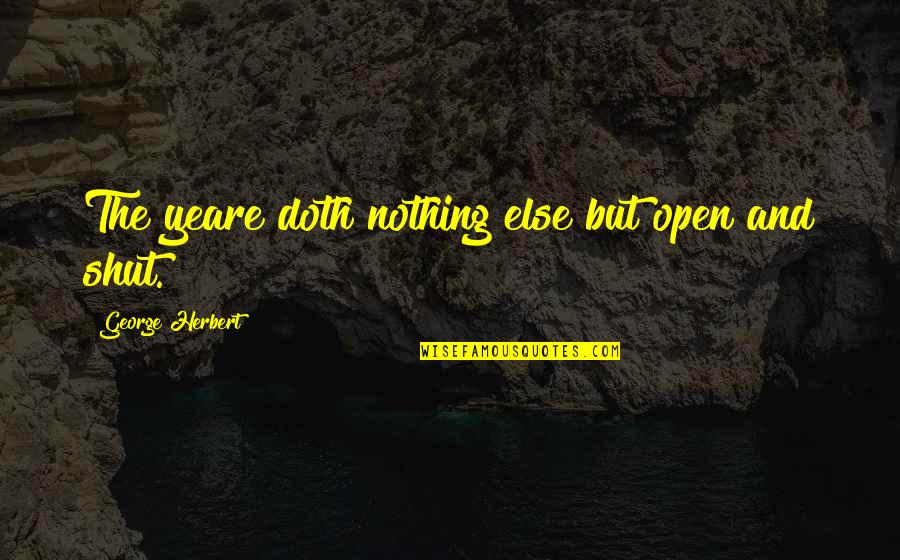 Antavia Sterling Quotes By George Herbert: The yeare doth nothing else but open and