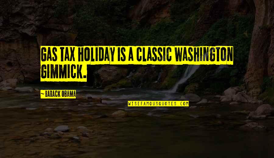 Antavius Wilcox Quotes By Barack Obama: Gas tax holiday is a classic Washington gimmick.