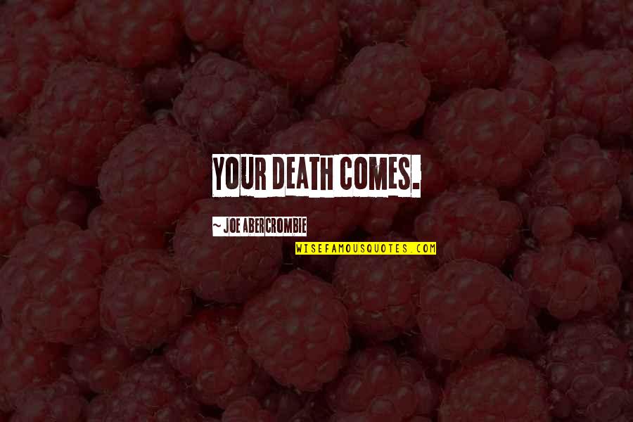 Antczak Angus Hollow Quotes By Joe Abercrombie: Your death comes.