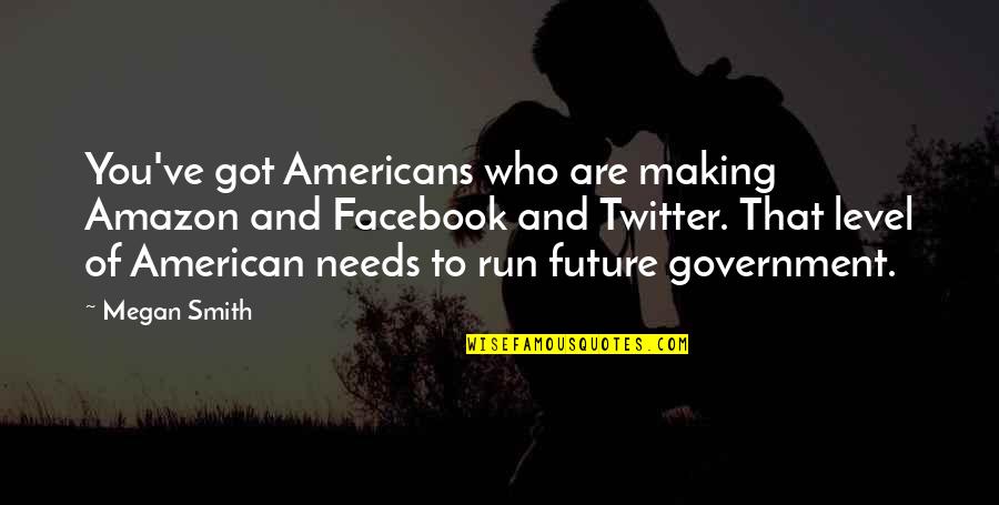 Antczak Angus Hollow Quotes By Megan Smith: You've got Americans who are making Amazon and