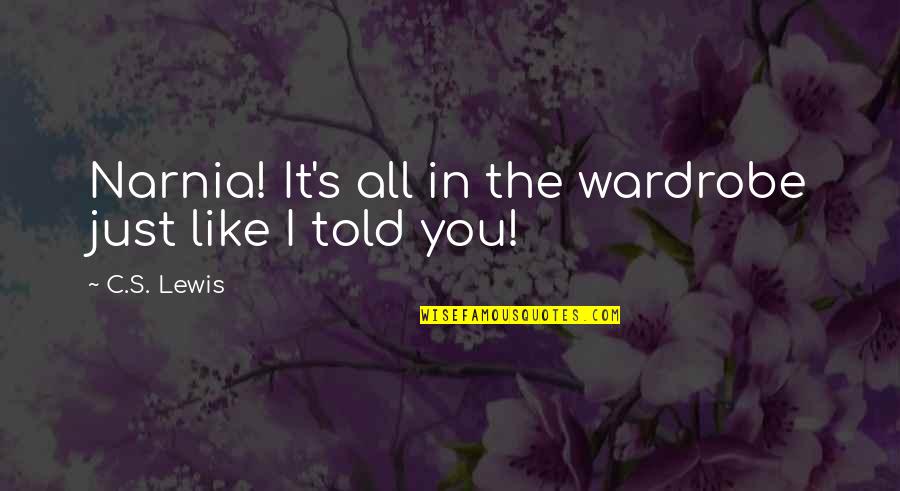 Antczak Motors Quotes By C.S. Lewis: Narnia! It's all in the wardrobe just like