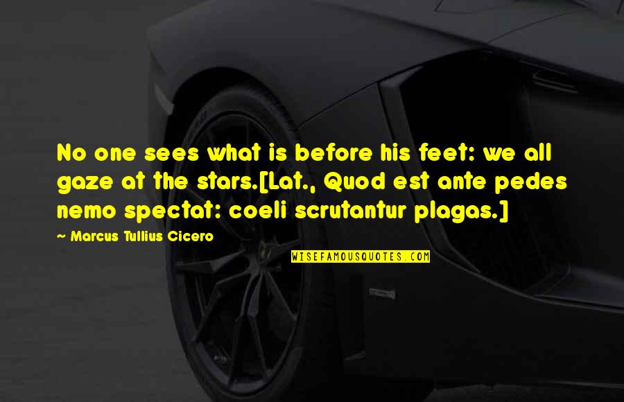 Ante Quotes By Marcus Tullius Cicero: No one sees what is before his feet: