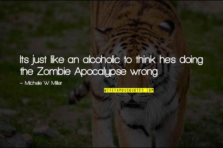 Ante Quotes By Michele W. Miller: It's just like an alcoholic to think he's