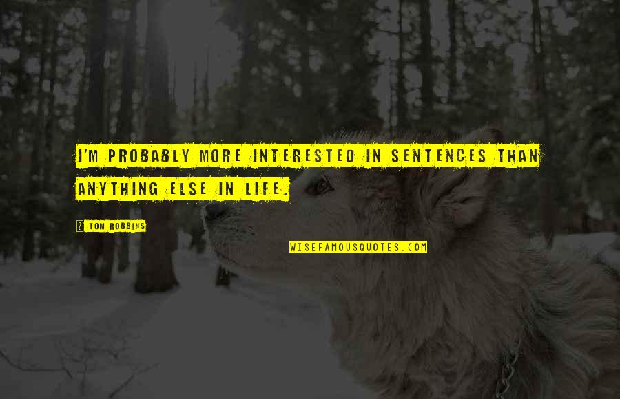 Antebellum Party Quotes By Tom Robbins: I'm probably more interested in sentences than anything