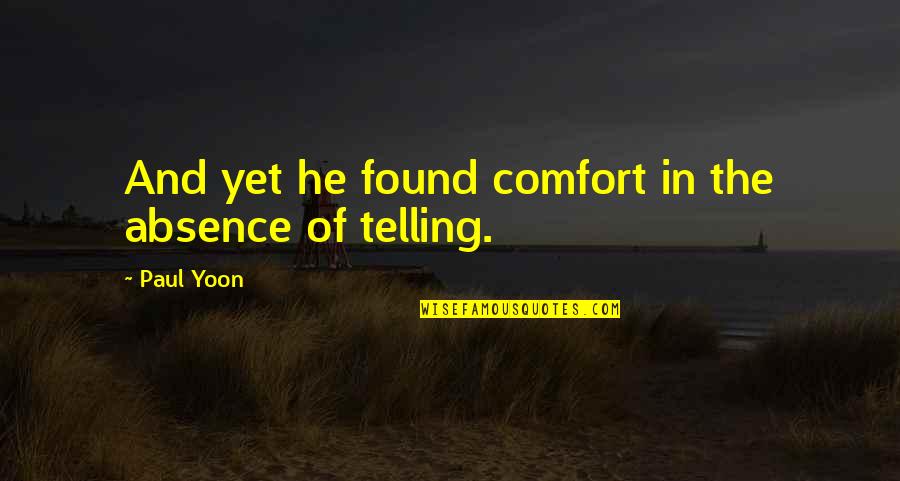 Antebi Morris Quotes By Paul Yoon: And yet he found comfort in the absence