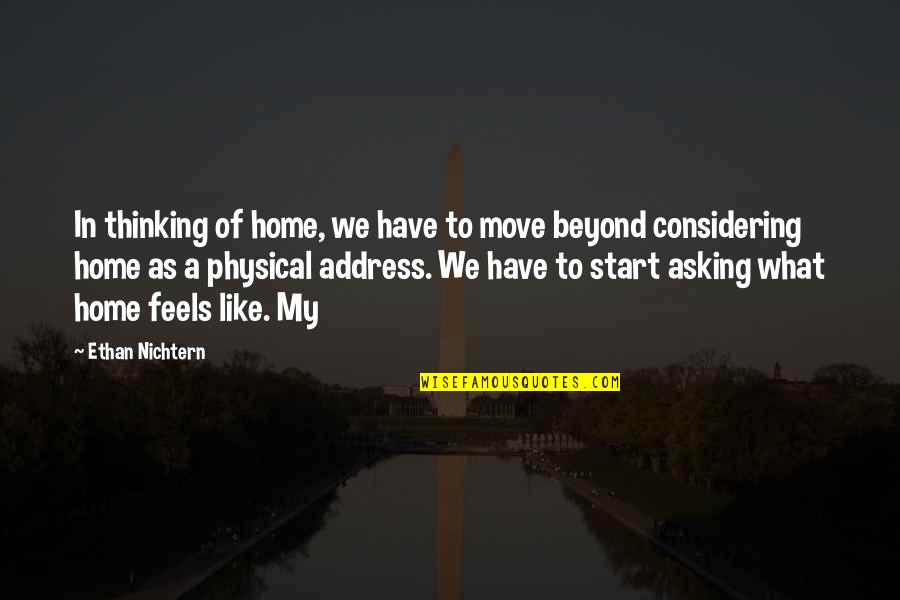 Antecedentemente Quotes By Ethan Nichtern: In thinking of home, we have to move