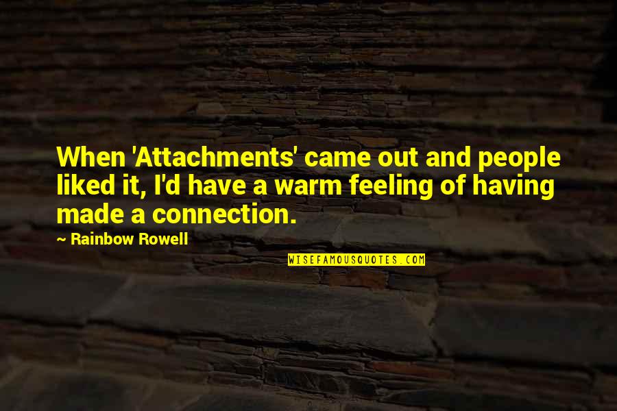 Antecedentemente Quotes By Rainbow Rowell: When 'Attachments' came out and people liked it,