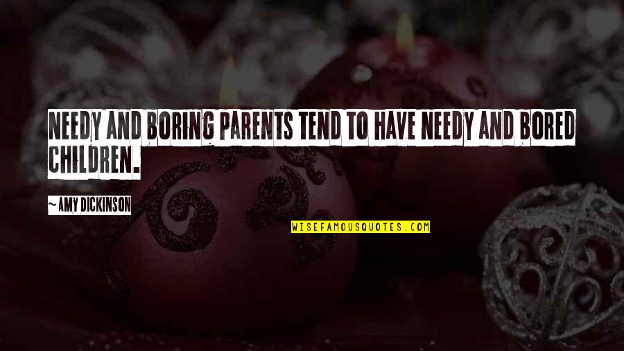 Antecessor Matematica Quotes By Amy Dickinson: Needy and boring parents tend to have needy Antecessor Matematica Quotes By Amy Dickinson: Needy and boring parents tend to have needy