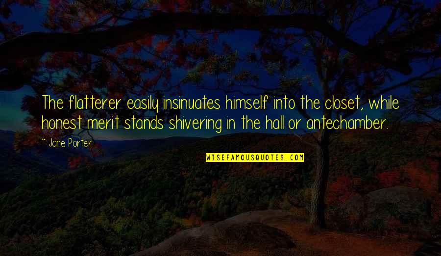 Antechamber Quotes By Jane Porter: The flatterer easily insinuates himself into the closet,