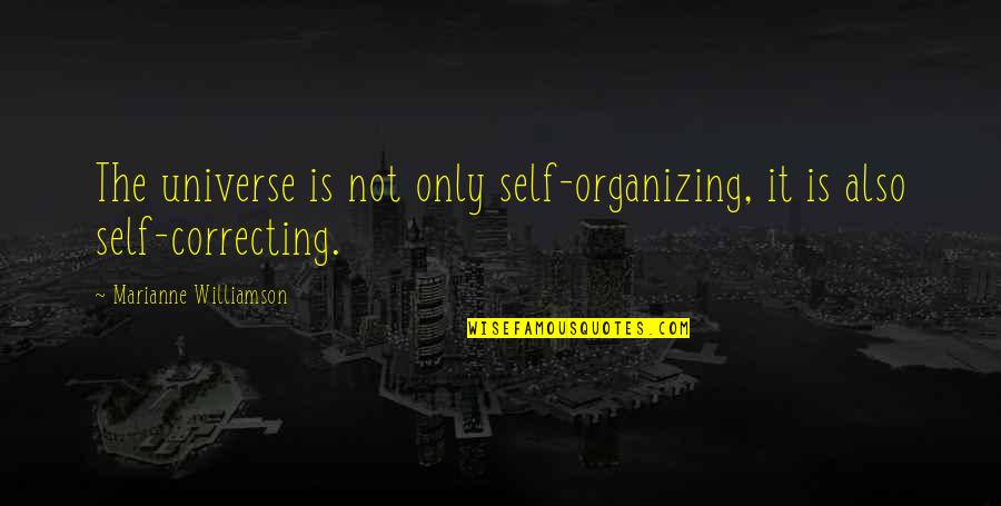 Antechambers Quotes By Marianne Williamson: The universe is not only self-organizing, it is Antechambers Quotes By Marianne Williamson: The universe is not only self-organizing, it is