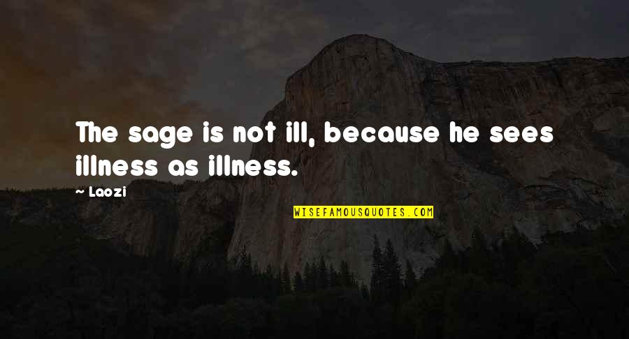 Antecipamento Quotes By Laozi: The sage is not ill, because he sees
