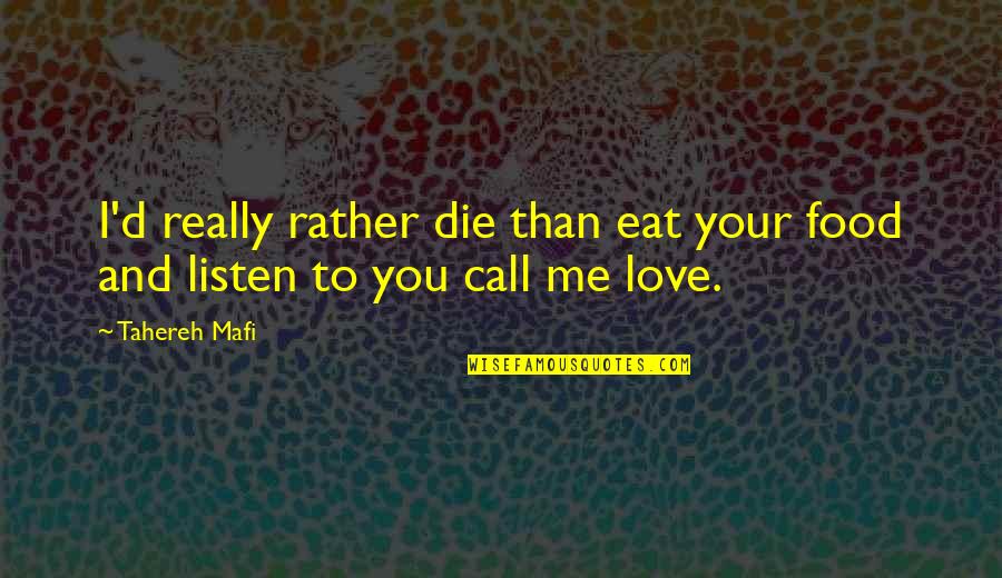 Antedate Quotes By Tahereh Mafi: I'd really rather die than eat your food