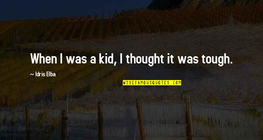 Antedateren Quotes By Idris Elba: When I was a kid, I thought it Antedateren Quotes By Idris Elba: When I was a kid, I thought it